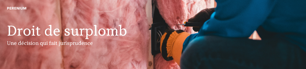 Droit de surplomb et isolation thermique : une dcision qui clarifie (enfin) les rgles du jeu